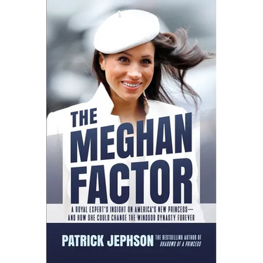 The Meghan Factor: A Royal Expert's Insight on America's New Princess-and How She Could Change the Windsor Dynasty Forever