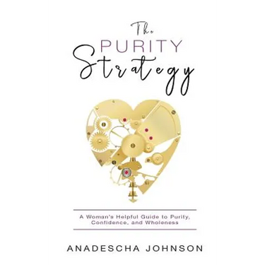 The Purity Strategy: A Woman's Helpful Guide to Purity, Confidence, and Wholeness