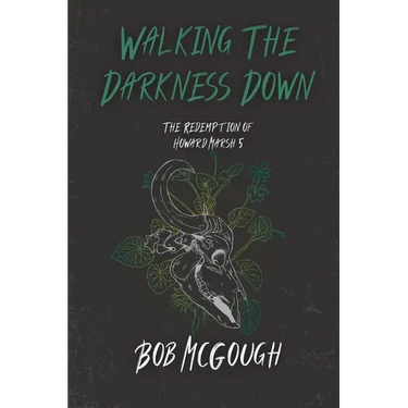 Walking The Darkness Down: The Redemption of Howard Marsh 5