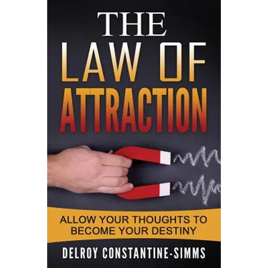 The Law of Attraction: Enabling Your Positive Thoughts To Your Destiny