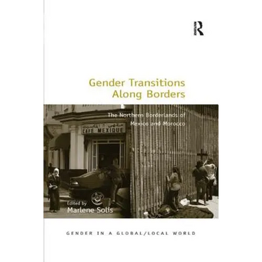 Gender Transitions Along Borders: The Northern Borderlands of Mexico and Morocco