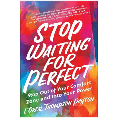 Stop Waiting for Perfect: Step Out of Your Comfort Zone and Into Your Power