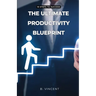 The Ultimate Productivity Blueprint: 10 Steps to Success