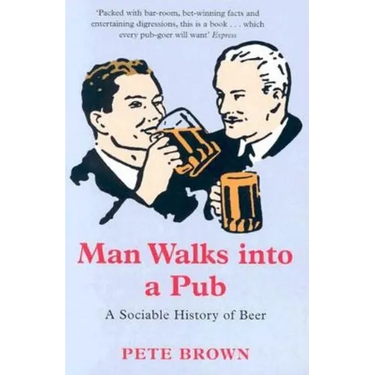 Man Walks Into a Pub: A Sociable History of Beer