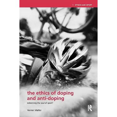 The Ethics of Doping and Anti-Doping: Redeeming the Soul of Sport?