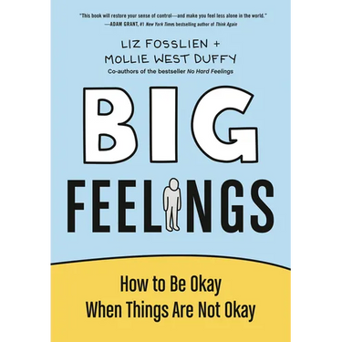 Big Feelings: How to Be Okay When Things Are Not Okay