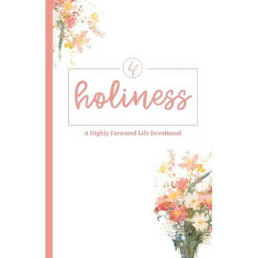 Holiness: A Highly Favoured Life Devotional