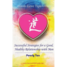 Love Tips: Successful Strategies for a Good, Healthy Relationship with Men
