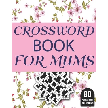 Crossword Book For Mums: Amazing Large Print Brain Game Puzzles Book For Puzzle Lovers Women Mums With Supply Of 80 Puzzles And Solutions
