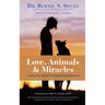 Love, Animals, and Miracles: Inspiring True Stories Celebrating the Healing Bond