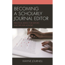 Becoming a Scholarly Journal Editor: Practical Advice for Editors and Tips for Authors