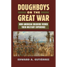 Doughboys on the Great War: How American Soldiers Viewed Their Military Experience