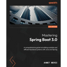 Mastering Spring Boot 3.0: A comprehensive guide to building scalable and efficient backend systems with Java and Spring