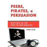 Peers, Pirates, and Persuasion: Rhetoric in the Peer-To-Peer Debates