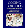 Coding For Kids: Design Games With This Coding Bundle: The Best Secrets a Language From Scratch
