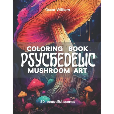 Psychedelic Mushroom Art Coloring Book: Trippy Illustrations for a Mind-Altering Coloring Experience
