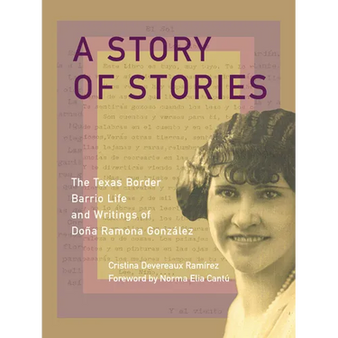 A Story of Stories: The Texas Border Barrio Life and Writings of Doña Ramona González