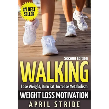 Walking: Weight Loss Motivation: Lose Weight, Burn Fat & Increase Metabolism
