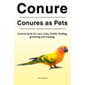Conure. Conures as Pets. Conures book for care, costs, health, feeding, grooming and training.