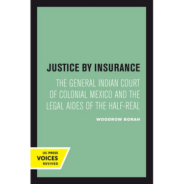 Justice by Insurance: The General Indian Court of Colonial Mexico and the Legal Aides of the Half-Real