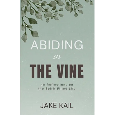 Abiding in the Vine: 40 Reflections on the Spirit-filled Life