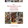 The Abdominal Aortic Aneurysm Mastery Bible: Your Blueprint for Complete Abdominal Aortic Aneurysm Management
