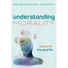 Understanding Morality: Quests for the Good Life