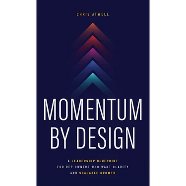 Momentum by Design: A Leadership Blueprint for Rep Owners Who Want Clarity and Scalable Growth