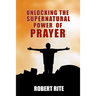 Unlocking the Supernatural Power of Prayer