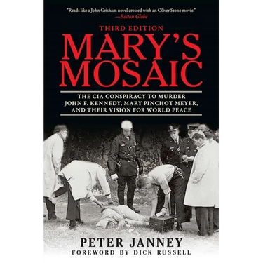 Mary's Mosaic: The CIA Conspiracy to Murder John F. Kennedy, Mary Pinchot Meyer, and Their Vision for World Peace