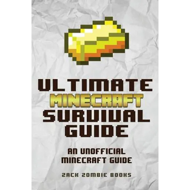 The Ultimate Minecraft Survival Guide: An Unofficial Guide to Minecraft Tips and Tricks That Will Make You Into A Minecraft Pro