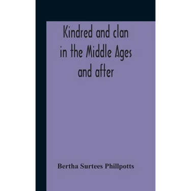 Kindred And Clan In The Middle Ages And After: A Study In The Sociology Of The Teutonic Races