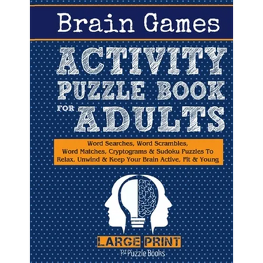Brain Games Activity Puzzle Book For Adults: Word Searches, Word Scrambles, Word Matches Cryptograms & Sudoku Puzzles To Relax, Unwind & Keep Your Bra