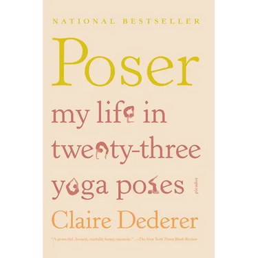 Poser: My Life in Twenty-Three Yoga Poses