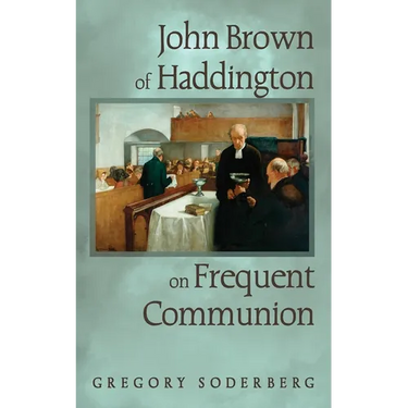 John Brown of Haddington on Frequent Communion