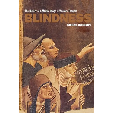 Blindness: The History of a Mental Image in Western Thought