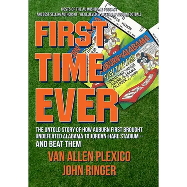 First Time Ever: The Untold Story of How Auburn First Brought Undefeated Alabama to Jordan-Hare Stadium--and Beat Them