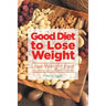 Good Diet to Lose Weight: Lose Weight Fast with Healthy Quinoa and Without Gluten