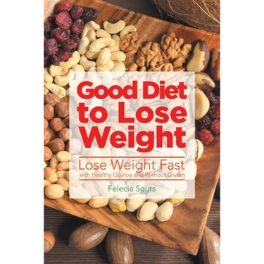 Good Diet to Lose Weight: Lose Weight Fast with Healthy Quinoa and Without Gluten