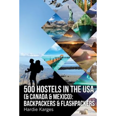 500 HOSTELS in the USA (& Canada & Mexico): Backpackers & Flashpackers