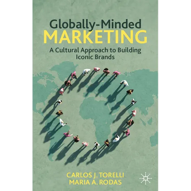 Globally-Minded Marketing: A Cultural Approach to Building Iconic Brands