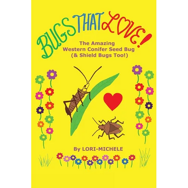 BUGS THAT LOVE! The Amazing Western Conifer Seed Bug (& Shield Bugs Too!)