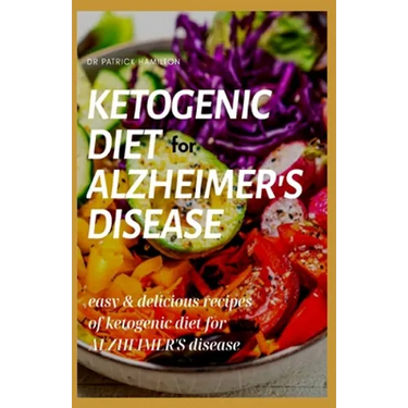 Ketogenic Diet for Alzheimer's Disease: easy and delicious recipes of ketogenic diet for alzheimer's disease