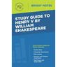 Study Guide to Henry V by William Shakespeare