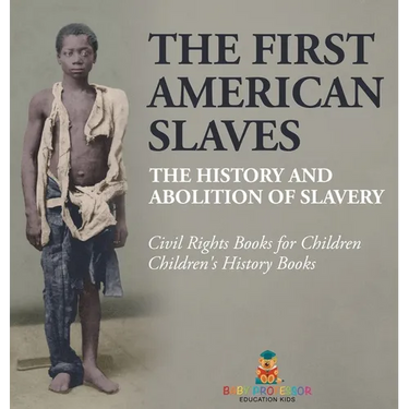 The First American Slaves The History and Abolition of Slavery - Civil Rights Books for Children Children's History Books: The History and Abolition o