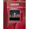 Qatar Labor Laws and Regulations Handbook - Strategic Information and Basic Laws
