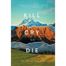 Kill, Cry, or Die: A collection of Poems, Epigrams, Aphorisms, Philosophy, Thoughts and Humor