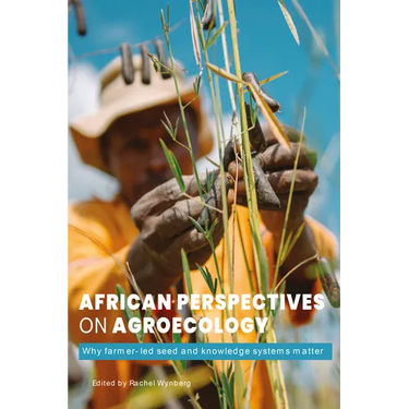 African Perspectives on Agroecology: Why Farmer-Led Seed and Knowledge Systems Matter