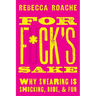 For F*ck's Sake: Why Swearing Is Shocking, Rude, and Fun