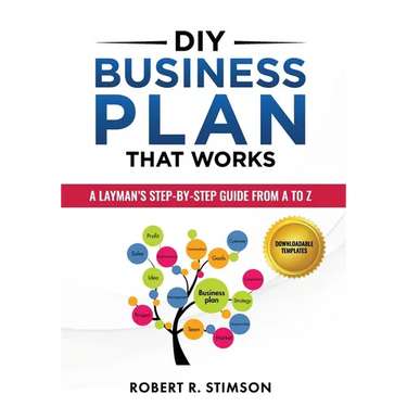 DIY Business Plan That Works: A Layman's Step By Step Guide to Creating Your Own Business Plan A to Z - A Simple & Easy to Follow Step By Step Guide t